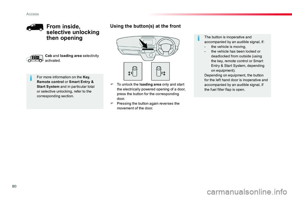 TOYOTA PROACE 2020 Owners Manual (in English) 80
F To unlock the loading area only and start the electrically powered opening of a door, press the button for the corresponding d o o r.F Pressing the button again reverses the movement of the door. TOYOTA PROACE 2020 Owners Manual (in English) 80
F To unlock the loading area only and start the electrically powered opening of a door, press the button for the corresponding d o o r.F Pressing the button again reverses the movement of the door.