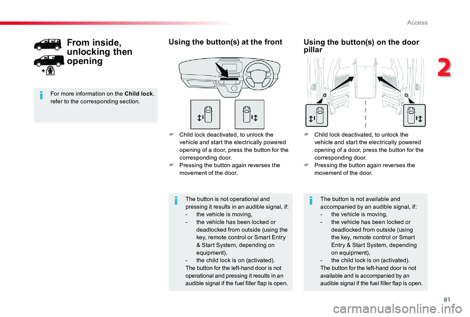 TOYOTA PROACE 2020 (in English) User Guide 81
F Child lock deactivated, to unlock the vehicle and start the electrically powered opening of a door, press the button for the corresponding door.F Pressing the button again reverses the movement o TOYOTA PROACE 2020 (in English) User Guide 81
F Child lock deactivated, to unlock the vehicle and start the electrically powered opening of a door, press the button for the corresponding door.F Pressing the button again reverses the movement o