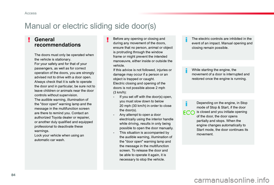 TOYOTA PROACE 2020  Owners Manual (in English) 84
General 
recommendations
The doors must only be operated when the vehicle is stationary.For your safety and for that of your passengers, as well as for correct operation of the doors, you are stron