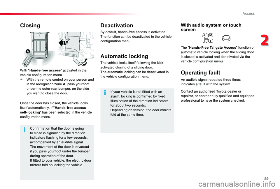 TOYOTA PROACE 2020 (in English) Manual Online 89
Confirmation that the door is going to close is signalled by the direction indicators flashing for a few seconds, accompanied by an audible signal.The movement of the door is reversed if you pass y TOYOTA PROACE 2020 (in English) Manual Online 89
Confirmation that the door is going to close is signalled by the direction indicators flashing for a few seconds, accompanied by an audible signal.The movement of the door is reversed if you pass y
