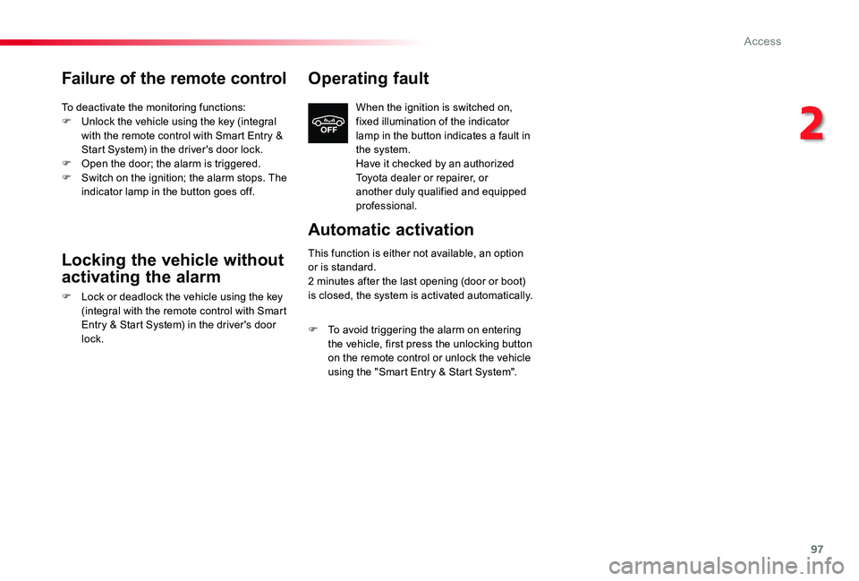 TOYOTA PROACE 2020  Owners Manual (in English) 97
Failure of the remote control
To deactivate the monitoring functions:F Unlock the vehicle using the key (integral with the remote control with Smart Entry & Start System) in the driver's door l