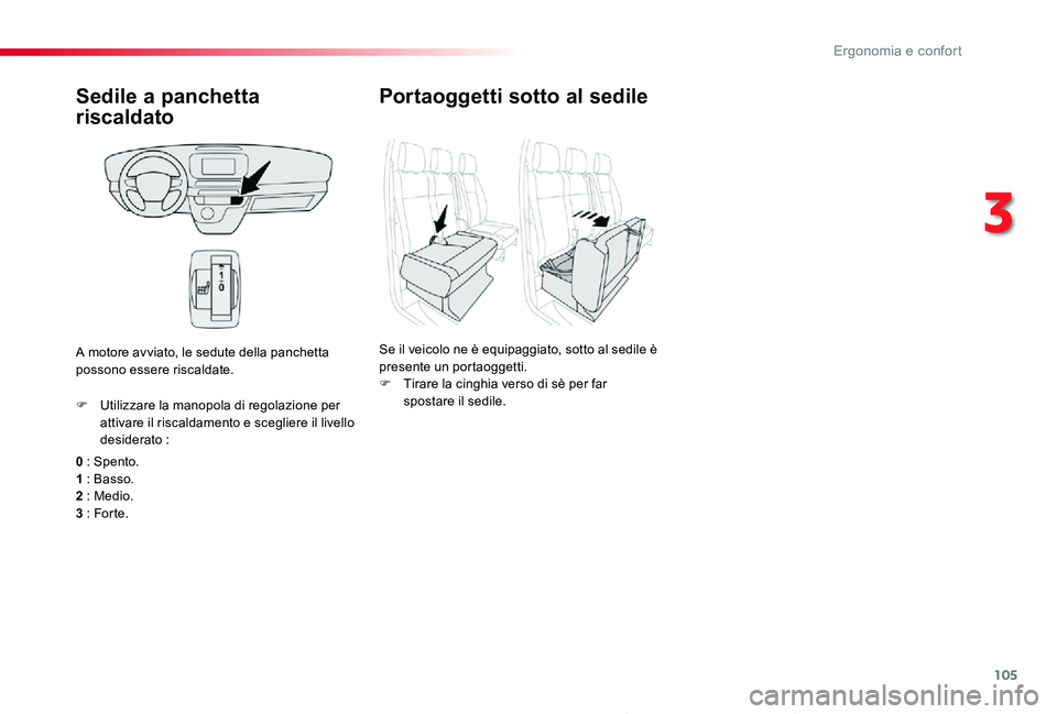 TOYOTA PROACE 2020 Manuale duso (in Italian) 105
Proace_it_Chap03_ergonomie-et-confort_ed01-2019
Sedile a panchetta
riscaldato
0 : Spento.1 : Basso.2 : Medio.3 : For te.
F Utilizzare la manopola di regolazione per attivare il riscaldamento e sc TOYOTA PROACE 2020 Manuale duso (in Italian) 105
Proace_it_Chap03_ergonomie-et-confort_ed01-2019
Sedile a panchetta
riscaldato
0 : Spento.1 : Basso.2 : Medio.3 : For te.
F Utilizzare la manopola di regolazione per attivare il riscaldamento e sc
