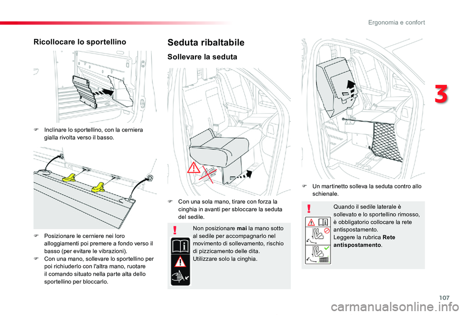 TOYOTA PROACE 2020 Manuale duso (in Italian) 107
Proace_it_Chap03_ergonomie-et-confort_ed01-2019
Quando il sedile laterale è sollevato e lo sportellino rimosso, è obbligatorio collocare la rete antispostamento.Leggere la rubrica Rete antispost TOYOTA PROACE 2020 Manuale duso (in Italian) 107
Proace_it_Chap03_ergonomie-et-confort_ed01-2019
Quando il sedile laterale è sollevato e lo sportellino rimosso, è obbligatorio collocare la rete antispostamento.Leggere la rubrica Rete antispost