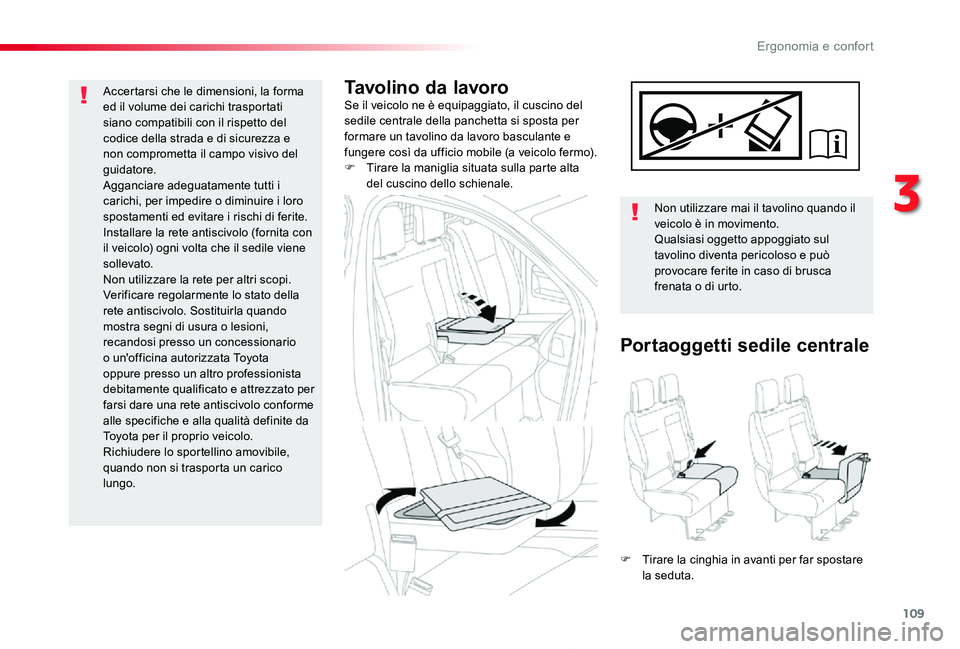 TOYOTA PROACE 2020 Manuale duso (in Italian) 109
Proace_it_Chap03_ergonomie-et-confort_ed01-2019
Tavolino da lavoroSe il veicolo ne è equipaggiato, il cuscino del sedile centrale della panchetta si sposta per formare un tavolino da lavoro bascu TOYOTA PROACE 2020 Manuale duso (in Italian) 109
Proace_it_Chap03_ergonomie-et-confort_ed01-2019
Tavolino da lavoroSe il veicolo ne è equipaggiato, il cuscino del sedile centrale della panchetta si sposta per formare un tavolino da lavoro bascu