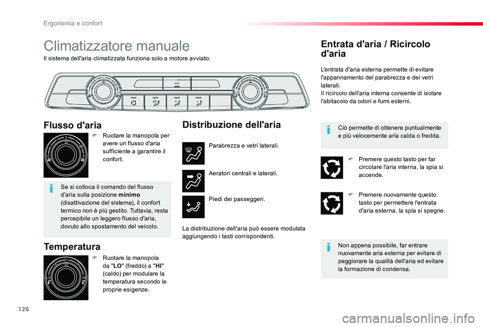 TOYOTA PROACE 2020 Manuale duso (in Italian) 126
Proace_it_Chap03_ergonomie-et-confort_ed01-2019
Il sistema dell'aria climatizzata funziona solo a motore avviato.
Climatizzatore manuale
Temperatura
F Ruotare la manopola da "LO" (fred TOYOTA PROACE 2020 Manuale duso (in Italian) 126
Proace_it_Chap03_ergonomie-et-confort_ed01-2019
Il sistema dell'aria climatizzata funziona solo a motore avviato.
Climatizzatore manuale
Temperatura
F Ruotare la manopola da "LO" (fred