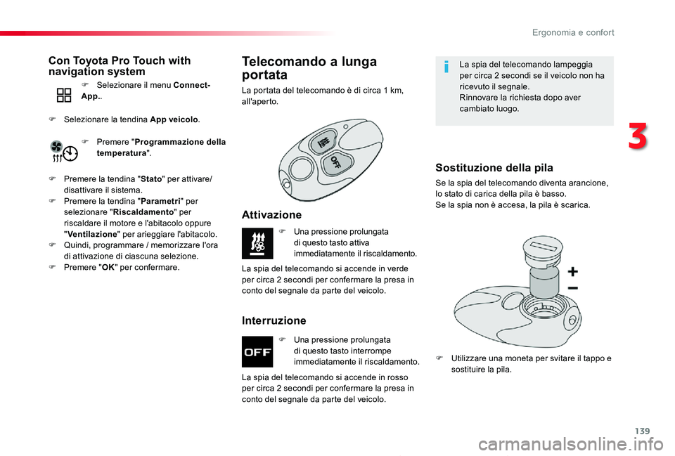 TOYOTA PROACE 2020  Manuale duso (in Italian) 139
Proace_it_Chap03_ergonomie-et-confort_ed01-2019
Riscaldatore bruciatore carburante/Riscaldatore bruciatore carburante controllato a distanza
F Una pressione prolungata di questo tasto interrompe i