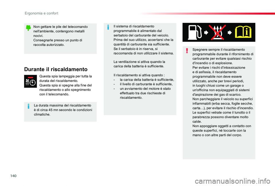 TOYOTA PROACE 2020 Manuale duso (in Italian) 140
Proace_it_Chap03_ergonomie-et-confort_ed01-2019
Spegnere sempre il riscaldamento programmabile durante il rifornimento di carburante per evitare qualsiasi rischio d'incendio o di esplosione.Pe TOYOTA PROACE 2020 Manuale duso (in Italian) 140
Proace_it_Chap03_ergonomie-et-confort_ed01-2019
Spegnere sempre il riscaldamento programmabile durante il rifornimento di carburante per evitare qualsiasi rischio d'incendio o di esplosione.Pe