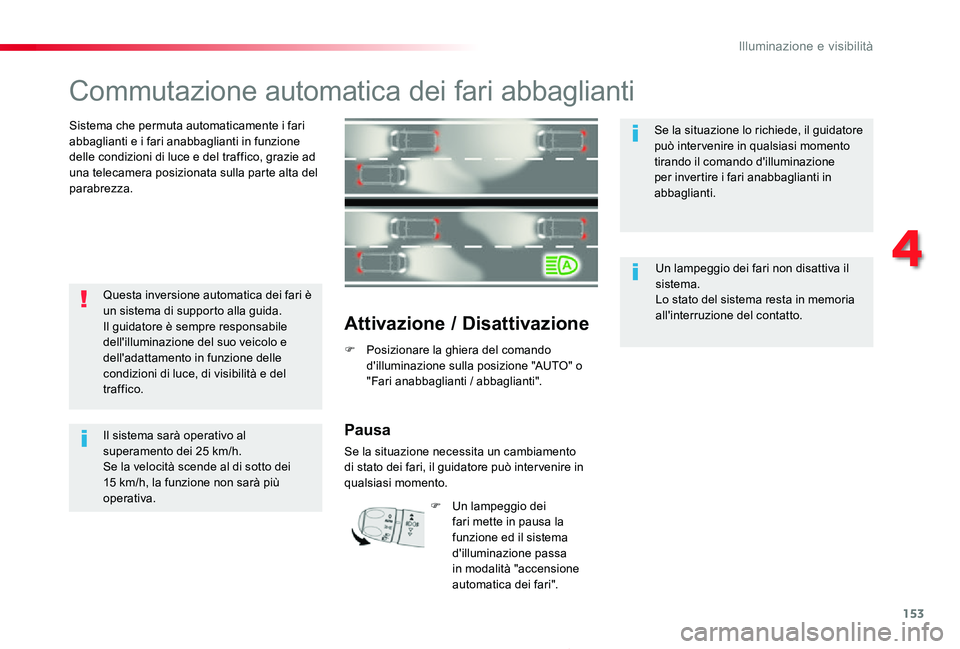 TOYOTA PROACE 2020 Manuale duso (in Italian) 153
Proace_it_Chap04_eclairage-et-visibilite_ed01-2019
Commutazione automatica dei fari abbaglianti
Sistema che permuta automaticamente i fari abbaglianti e i fari anabbaglianti in funzione delle cond TOYOTA PROACE 2020 Manuale duso (in Italian) 153
Proace_it_Chap04_eclairage-et-visibilite_ed01-2019
Commutazione automatica dei fari abbaglianti
Sistema che permuta automaticamente i fari abbaglianti e i fari anabbaglianti in funzione delle cond