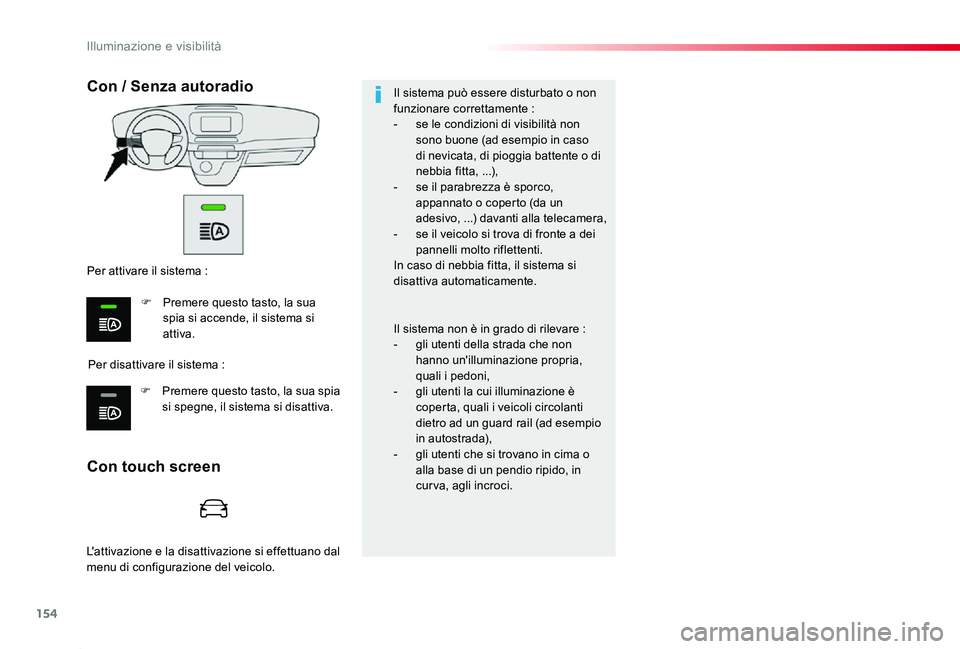 TOYOTA PROACE 2020 Manuale duso (in Italian) 154
Proace_it_Chap04_eclairage-et-visibilite_ed01-2019
Con touch screen
Con / Senza autoradio
Per disattivare il sistema :
Per attivare il sistema :
F Premere questo tasto, la sua spia si accende, il TOYOTA PROACE 2020 Manuale duso (in Italian) 154
Proace_it_Chap04_eclairage-et-visibilite_ed01-2019
Con touch screen
Con / Senza autoradio
Per disattivare il sistema :
Per attivare il sistema :
F Premere questo tasto, la sua spia si accende, il