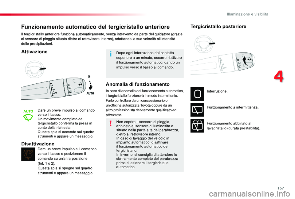 TOYOTA PROACE 2020 Manuale duso (in Italian) 157
Proace_it_Chap04_eclairage-et-visibilite_ed01-2019
Funzionamento automatico del tergicristallo anteriore
Attivazione
Dare un breve impulso al comando verso il basso.Un movimento completo del tergi TOYOTA PROACE 2020 Manuale duso (in Italian) 157
Proace_it_Chap04_eclairage-et-visibilite_ed01-2019
Funzionamento automatico del tergicristallo anteriore
Attivazione
Dare un breve impulso al comando verso il basso.Un movimento completo del tergi