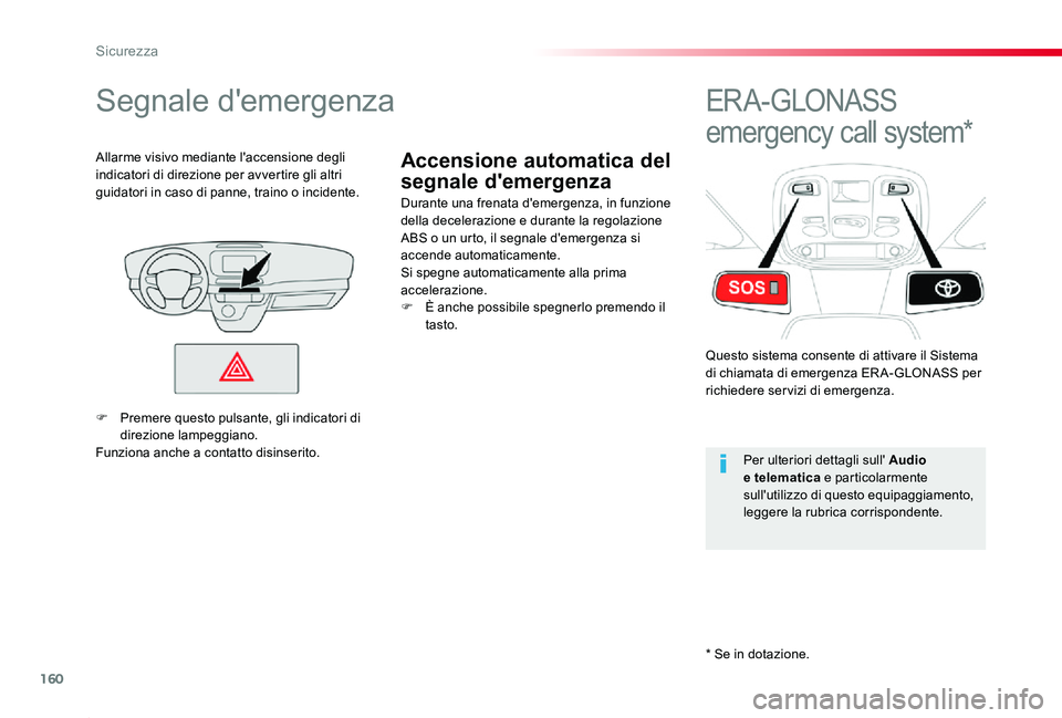 TOYOTA PROACE 2020 Manuale duso (in Italian) 160
* Se in dotazione.
Proace_it_Chap05_securite_ed01-2019
Accensione automatica del
segnale d'emergenza
Segnale d'emergenza
Durante una frenata d'emergenza, in funzione della decelerazio TOYOTA PROACE 2020 Manuale duso (in Italian) 160
* Se in dotazione.
Proace_it_Chap05_securite_ed01-2019
Accensione automatica del
segnale d'emergenza
Segnale d'emergenza
Durante una frenata d'emergenza, in funzione della decelerazio