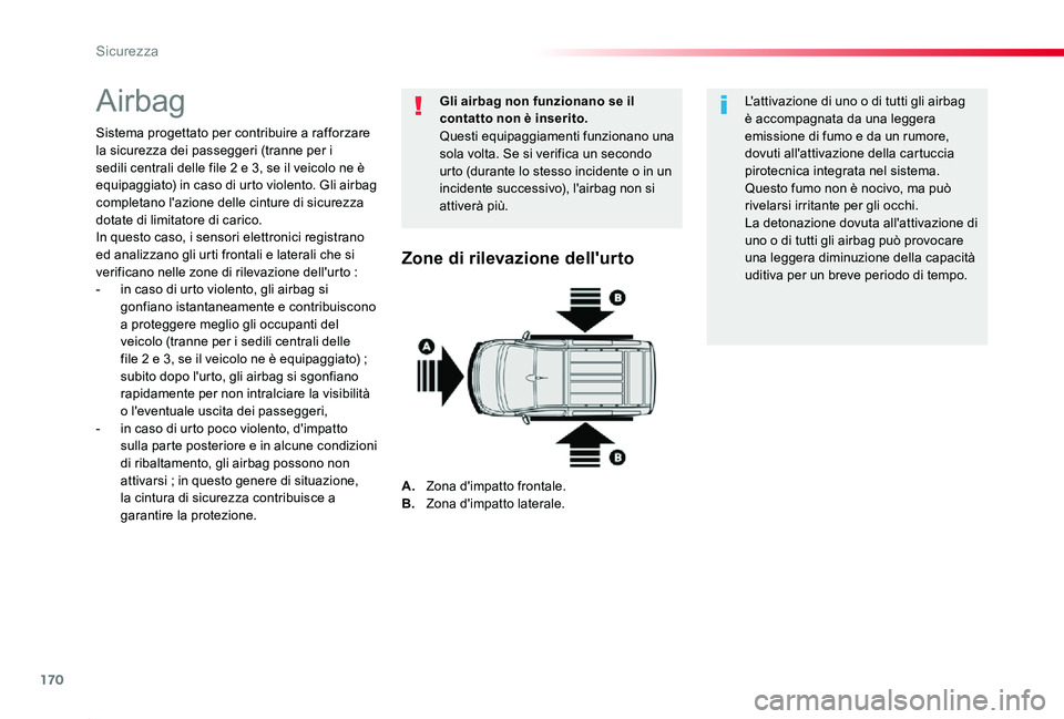 TOYOTA PROACE 2020 Manuale duso (in Italian) 170
Proace_it_Chap05_securite_ed01-2019
Airbag
Sistema progettato per contribuire a rafforzare la sicurezza dei passeggeri (tranne per i sedili centrali delle file 2 e 3, se il veicolo ne è equipaggi TOYOTA PROACE 2020 Manuale duso (in Italian) 170
Proace_it_Chap05_securite_ed01-2019
Airbag
Sistema progettato per contribuire a rafforzare la sicurezza dei passeggeri (tranne per i sedili centrali delle file 2 e 3, se il veicolo ne è equipaggi