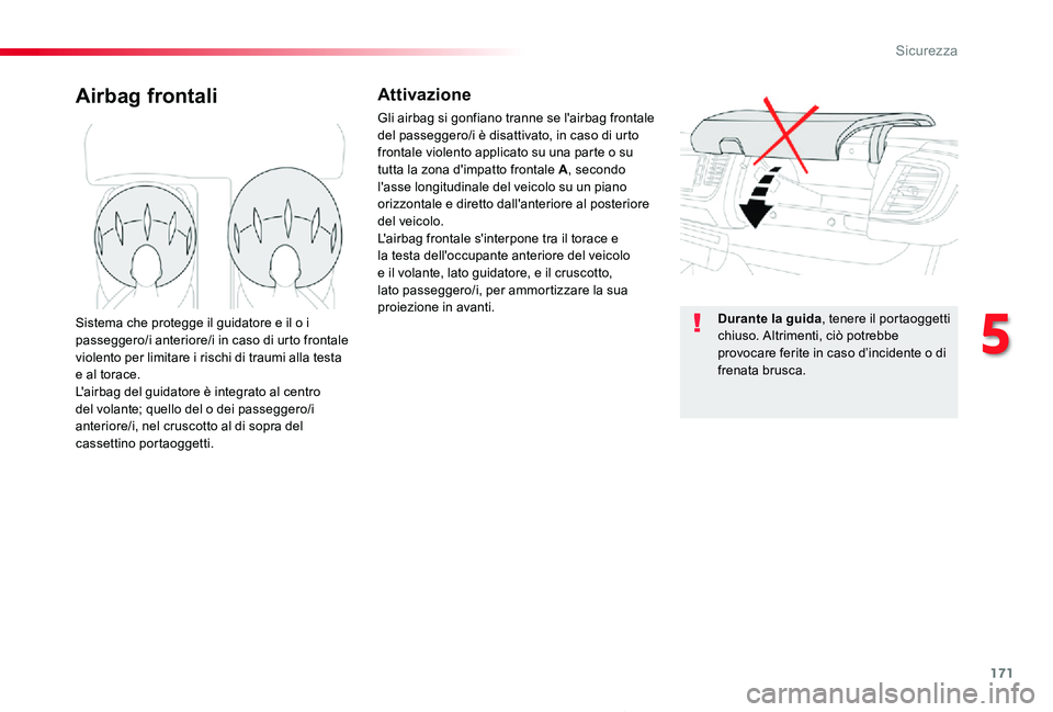 TOYOTA PROACE 2020 Manuale duso (in Italian) 171
Proace_it_Chap05_securite_ed01-2019
Airbag frontaliAttivazione
Gli airbag si gonfiano tranne se l'airbag frontale del passeggero/i è disattivato, in caso di urto frontale violento applicato s TOYOTA PROACE 2020 Manuale duso (in Italian) 171
Proace_it_Chap05_securite_ed01-2019
Airbag frontaliAttivazione
Gli airbag si gonfiano tranne se l'airbag frontale del passeggero/i è disattivato, in caso di urto frontale violento applicato s