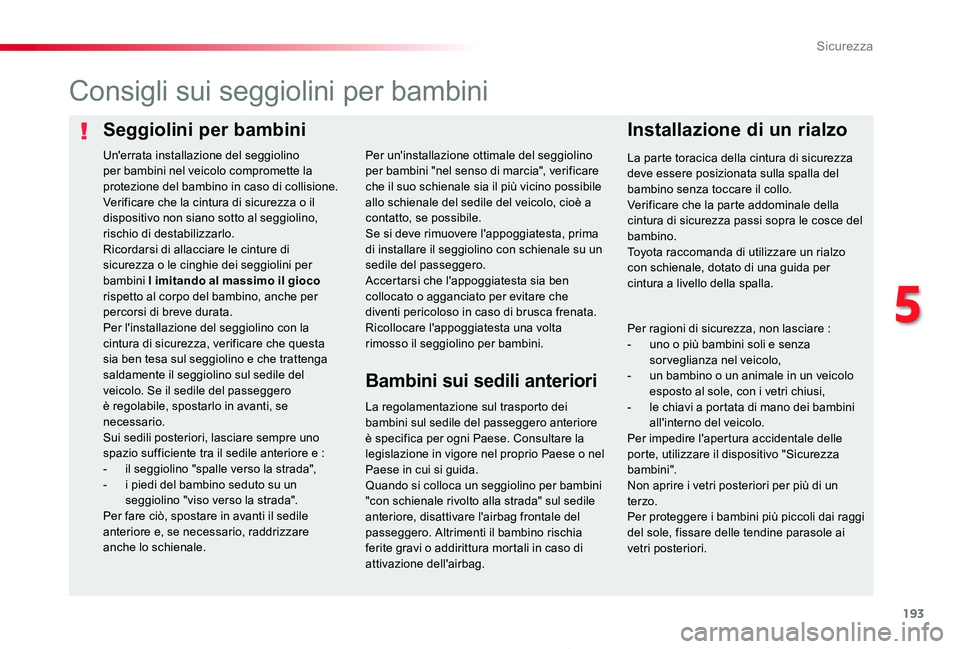 TOYOTA PROACE 2020 Manuale duso (in Italian) 193
Proace_it_Chap05_securite_ed01-2019
Seggiolini per bambiniInstallazione di un rialzo
Consigli sui seggiolini per bambini
La regolamentazione sul trasporto dei bambini sul sedile del passeggero ant TOYOTA PROACE 2020 Manuale duso (in Italian) 193
Proace_it_Chap05_securite_ed01-2019
Seggiolini per bambiniInstallazione di un rialzo
Consigli sui seggiolini per bambini
La regolamentazione sul trasporto dei bambini sul sedile del passeggero ant