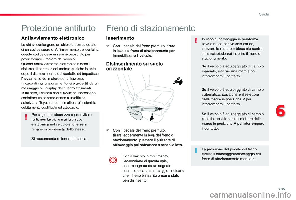 TOYOTA PROACE 2020 Manuale duso (in Italian) 205
Proace_it_Chap06_conduite_ed01-2019
Freno di stazionamento
F Con il pedale del freno premuto, tirare la leva del freno di stazionamento per immobilizzare il veicolo.
F Con il pedale del freno prem TOYOTA PROACE 2020 Manuale duso (in Italian) 205
Proace_it_Chap06_conduite_ed01-2019
Freno di stazionamento
F Con il pedale del freno premuto, tirare la leva del freno di stazionamento per immobilizzare il veicolo.
F Con il pedale del freno prem