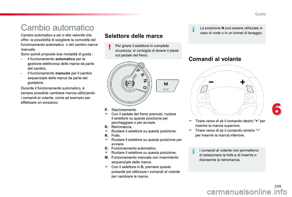 TOYOTA PROACE 2020 Manuale duso (in Italian) 209
Proace_it_Chap06_conduite_ed01-2019
Cambio automatico
Cambio automatico a sei o otto velocità che offre la possibilità di scegliere la comodità del funzionamento automatico o del cambio marce TOYOTA PROACE 2020 Manuale duso (in Italian) 209
Proace_it_Chap06_conduite_ed01-2019
Cambio automatico
Cambio automatico a sei o otto velocità che offre la possibilità di scegliere la comodità del funzionamento automatico o del cambio marce