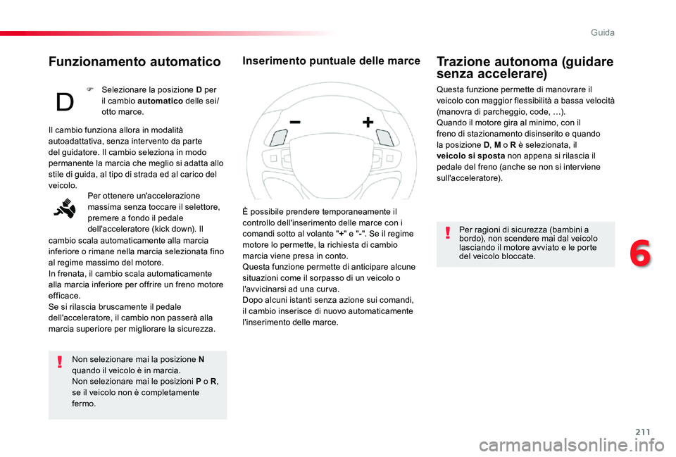 TOYOTA PROACE 2020 Manuale duso (in Italian) 211
Proace_it_Chap06_conduite_ed01-2019
Funzionamento automatico
Non selezionare mai la posizione N quando il veicolo è in marcia.Non selezionare mai le posizioni P o R, se il veicolo non è complet TOYOTA PROACE 2020 Manuale duso (in Italian) 211
Proace_it_Chap06_conduite_ed01-2019
Funzionamento automatico
Non selezionare mai la posizione N quando il veicolo è in marcia.Non selezionare mai le posizioni P o R, se il veicolo non è complet