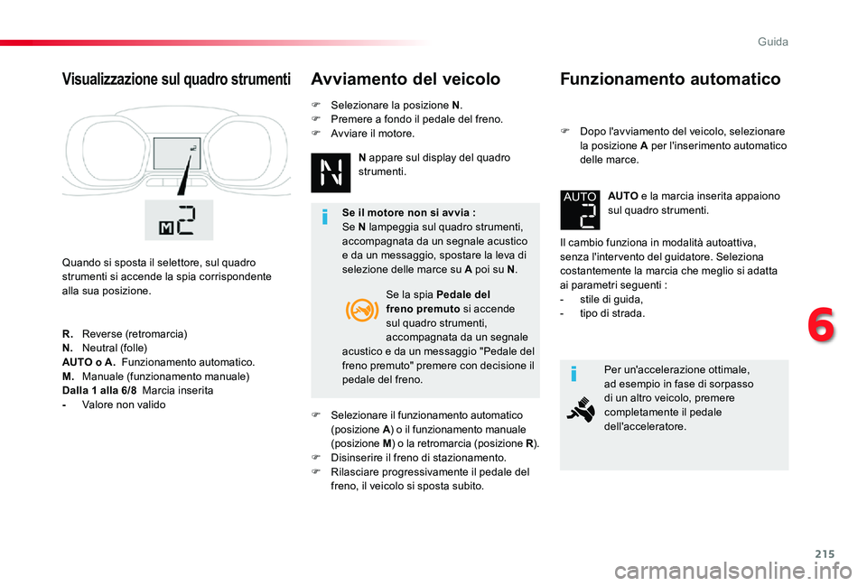 TOYOTA PROACE 2020 Manuale duso (in Italian) 215
Proace_it_Chap06_conduite_ed01-2019
Funzionamento automatico
F Dopo l'avviamento del veicolo, selezionare la posizione A per l'inserimento automatico delle marce.
Il cambio funziona in mod TOYOTA PROACE 2020 Manuale duso (in Italian) 215
Proace_it_Chap06_conduite_ed01-2019
Funzionamento automatico
F Dopo l'avviamento del veicolo, selezionare la posizione A per l'inserimento automatico delle marce.
Il cambio funziona in mod