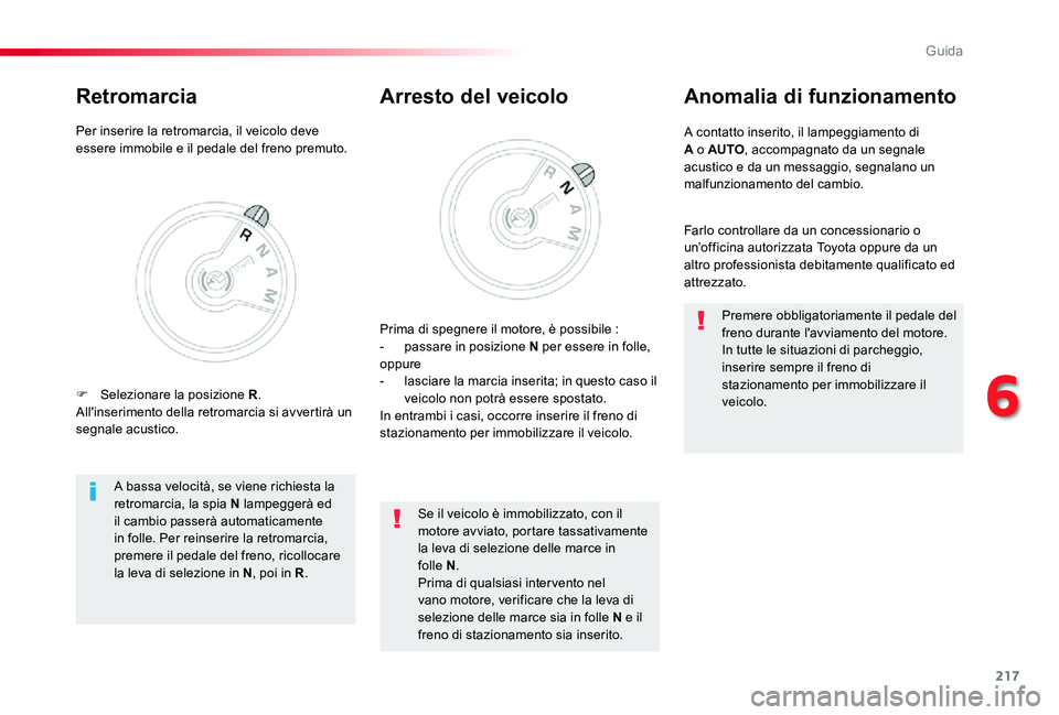 TOYOTA PROACE 2020 Manuale duso (in Italian) 217
Proace_it_Chap06_conduite_ed01-2019
A contatto inserito, il lampeggiamento di A o AUTO, accompagnato da un segnale acustico e da un messaggio, segnalano un malfunzionamento del cambio.
Anomalia di TOYOTA PROACE 2020 Manuale duso (in Italian) 217
Proace_it_Chap06_conduite_ed01-2019
A contatto inserito, il lampeggiamento di A o AUTO, accompagnato da un segnale acustico e da un messaggio, segnalano un malfunzionamento del cambio.
Anomalia di
