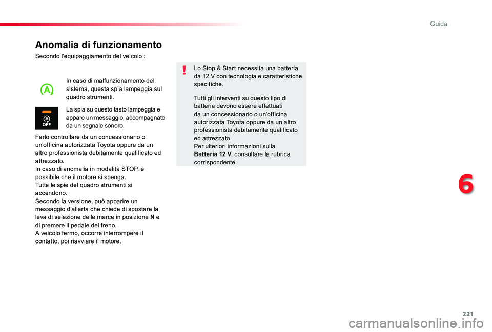 TOYOTA PROACE 2020 Manuale duso (in Italian) 221
Proace_it_Chap06_conduite_ed01-2019
Anomalia di funzionamento
Secondo l'equipaggiamento del veicolo :
Farlo controllare da un concessionario o un’officina autorizzata Toyota oppure da un alt TOYOTA PROACE 2020 Manuale duso (in Italian) 221
Proace_it_Chap06_conduite_ed01-2019
Anomalia di funzionamento
Secondo l'equipaggiamento del veicolo :
Farlo controllare da un concessionario o un’officina autorizzata Toyota oppure da un alt