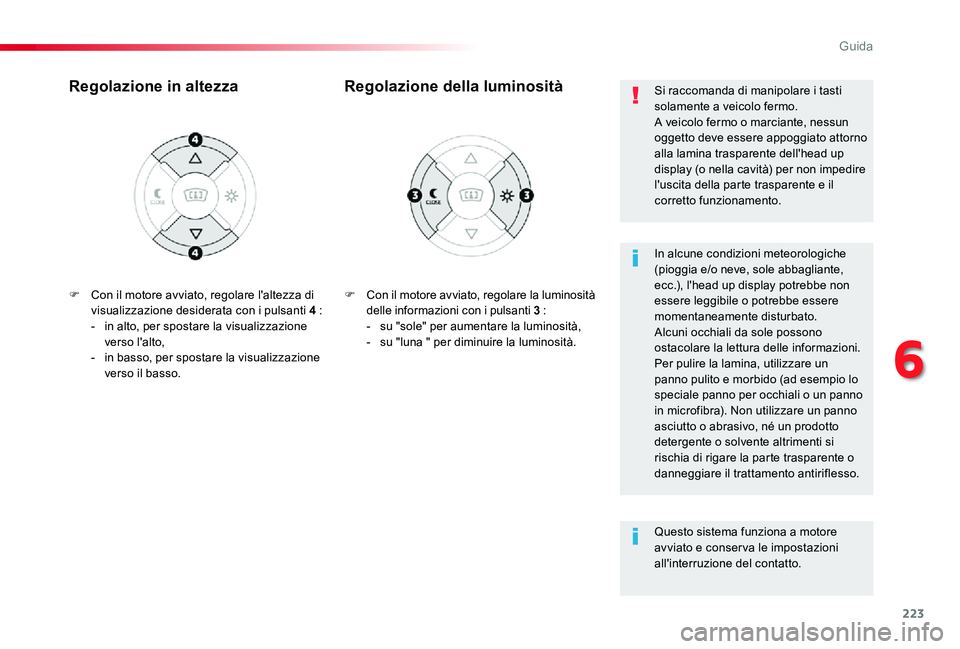 TOYOTA PROACE 2020 Manuale duso (in Italian) 223
Proace_it_Chap06_conduite_ed01-2019
F Con il motore avviato, regolare la luminosità delle informazioni con i pulsanti 3 :- su "sole" per aumentare la luminosità,- su "luna " per TOYOTA PROACE 2020 Manuale duso (in Italian) 223
Proace_it_Chap06_conduite_ed01-2019
F Con il motore avviato, regolare la luminosità delle informazioni con i pulsanti 3 :- su "sole" per aumentare la luminosità,- su "luna " per