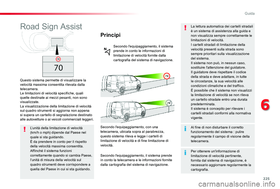 TOYOTA PROACE 2020 Manuale duso (in Italian) 225
Proace_it_Chap06_conduite_ed01-2019
Road Sign Assist
Questo sistema permette di visualizzare la velocità massima consentita rilevata dalla telecamera.Le limitazioni di velocità specifiche, quali TOYOTA PROACE 2020 Manuale duso (in Italian) 225
Proace_it_Chap06_conduite_ed01-2019
Road Sign Assist
Questo sistema permette di visualizzare la velocità massima consentita rilevata dalla telecamera.Le limitazioni di velocità specifiche, quali