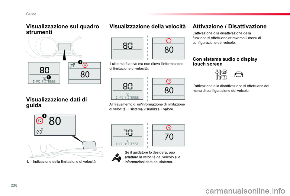 TOYOTA PROACE 2020 Manuale duso (in Italian) 226
Proace_it_Chap06_conduite_ed01-2019
ll sistema è attivo ma non rileva l'informazione di limitazione di velocità.
Se il guidatore lo desidera, può adattare la velocità del veicolo alle info TOYOTA PROACE 2020 Manuale duso (in Italian) 226
Proace_it_Chap06_conduite_ed01-2019
ll sistema è attivo ma non rileva l'informazione di limitazione di velocità.
Se il guidatore lo desidera, può adattare la velocità del veicolo alle info
