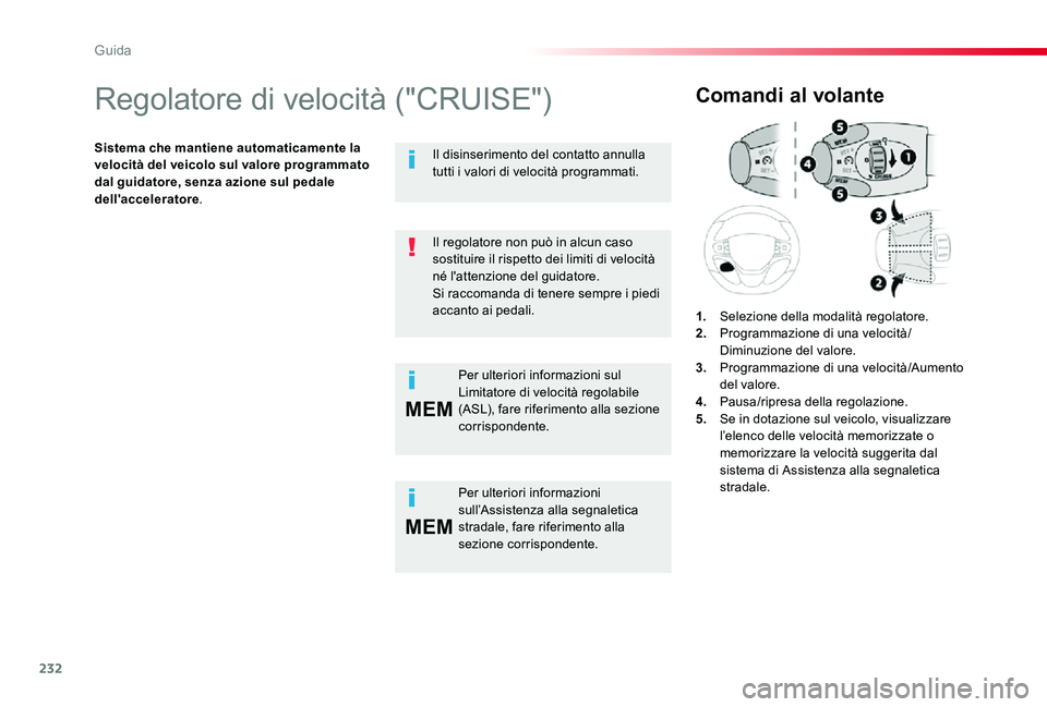 TOYOTA PROACE 2020 Manuale duso (in Italian) 232
MEM
MEM
Proace_it_Chap06_conduite_ed01-2019
Regolatore di velocità ("CRUISE")
Sistema che mantiene automaticamente la velocità del veicolo sul valore programmato dal guidatore, senza azi TOYOTA PROACE 2020 Manuale duso (in Italian) 232
MEM
MEM
Proace_it_Chap06_conduite_ed01-2019
Regolatore di velocità ("CRUISE")
Sistema che mantiene automaticamente la velocità del veicolo sul valore programmato dal guidatore, senza azi