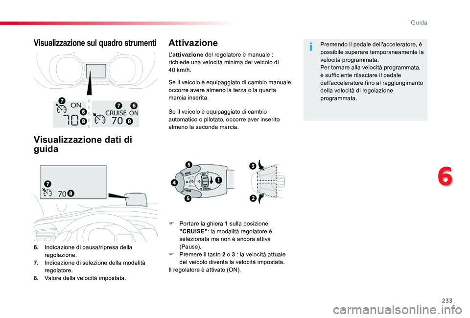 TOYOTA PROACE 2020 Manuale duso (in Italian) 233
Proace_it_Chap06_conduite_ed01-2019
Se il veicolo è equipaggiato di cambio manuale, occorre avere almeno la terza o la quarta marcia inserita.
Se il veicolo è equipaggiato di cambio automatico o TOYOTA PROACE 2020 Manuale duso (in Italian) 233
Proace_it_Chap06_conduite_ed01-2019
Se il veicolo è equipaggiato di cambio manuale, occorre avere almeno la terza o la quarta marcia inserita.
Se il veicolo è equipaggiato di cambio automatico o