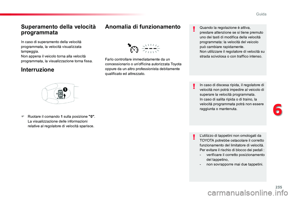 TOYOTA PROACE 2020 Manuale duso (in Italian) 235
Proace_it_Chap06_conduite_ed01-2019
Superamento della velocità
programmata
In caso di superamento della velocità programmata, la velocità visualizzata lampeggia.Non appena il veicolo torna all TOYOTA PROACE 2020 Manuale duso (in Italian) 235
Proace_it_Chap06_conduite_ed01-2019
Superamento della velocità
programmata
In caso di superamento della velocità programmata, la velocità visualizzata lampeggia.Non appena il veicolo torna all