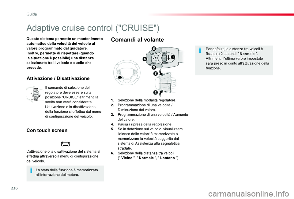 TOYOTA PROACE 2020 Manuale duso (in Italian) 236
Proace_it_Chap06_conduite_ed01-2019
Adaptive cruise control ("CRUISE")
Questo sistema permette un mantenimento automatico della velocità del veicolo al valore programmato dal guidatore.In TOYOTA PROACE 2020 Manuale duso (in Italian) 236
Proace_it_Chap06_conduite_ed01-2019
Adaptive cruise control ("CRUISE")
Questo sistema permette un mantenimento automatico della velocità del veicolo al valore programmato dal guidatore.In
