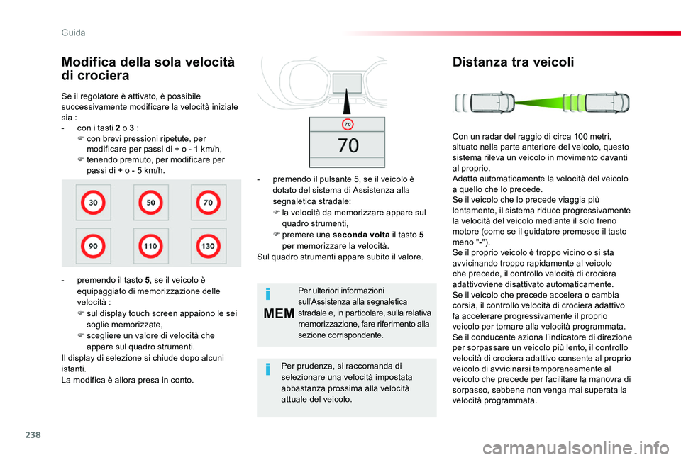 TOYOTA PROACE 2020 Manuale duso (in Italian) 238
MEM
Proace_it_Chap06_conduite_ed01-2019
Se il regolatore è attivato, è possibile successivamente modificare la velocità iniziale sia :- con i tasti 2 o 3 :F con brevi pressioni ripetute, per mo TOYOTA PROACE 2020 Manuale duso (in Italian) 238
MEM
Proace_it_Chap06_conduite_ed01-2019
Se il regolatore è attivato, è possibile successivamente modificare la velocità iniziale sia :- con i tasti 2 o 3 :F con brevi pressioni ripetute, per mo