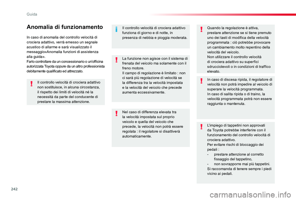 TOYOTA PROACE 2020 Manuale duso (in Italian) 242
Proace_it_Chap06_conduite_ed01-2019
In caso di anomalia del controllo velocità di crociera adattivo, verrà emesso un segnale acustico di allarme e sarà visualizzato il messaggio»Anomalia funzi TOYOTA PROACE 2020 Manuale duso (in Italian) 242
Proace_it_Chap06_conduite_ed01-2019
In caso di anomalia del controllo velocità di crociera adattivo, verrà emesso un segnale acustico di allarme e sarà visualizzato il messaggio»Anomalia funzi