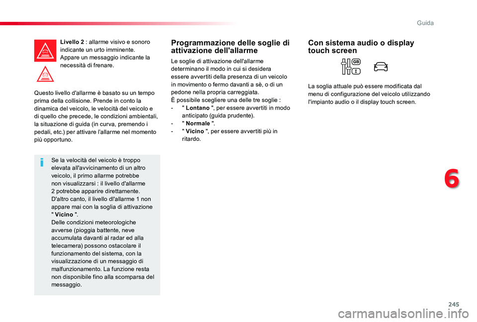 TOYOTA PROACE 2020 Manuale duso (in Italian) 245
Proace_it_Chap06_conduite_ed01-2019
Questo livello d'allarme è basato su un tempo prima della collisione. Prende in conto la dinamica del veicolo, le velocità del veicolo e di quello che pre TOYOTA PROACE 2020 Manuale duso (in Italian) 245
Proace_it_Chap06_conduite_ed01-2019
Questo livello d'allarme è basato su un tempo prima della collisione. Prende in conto la dinamica del veicolo, le velocità del veicolo e di quello che pre