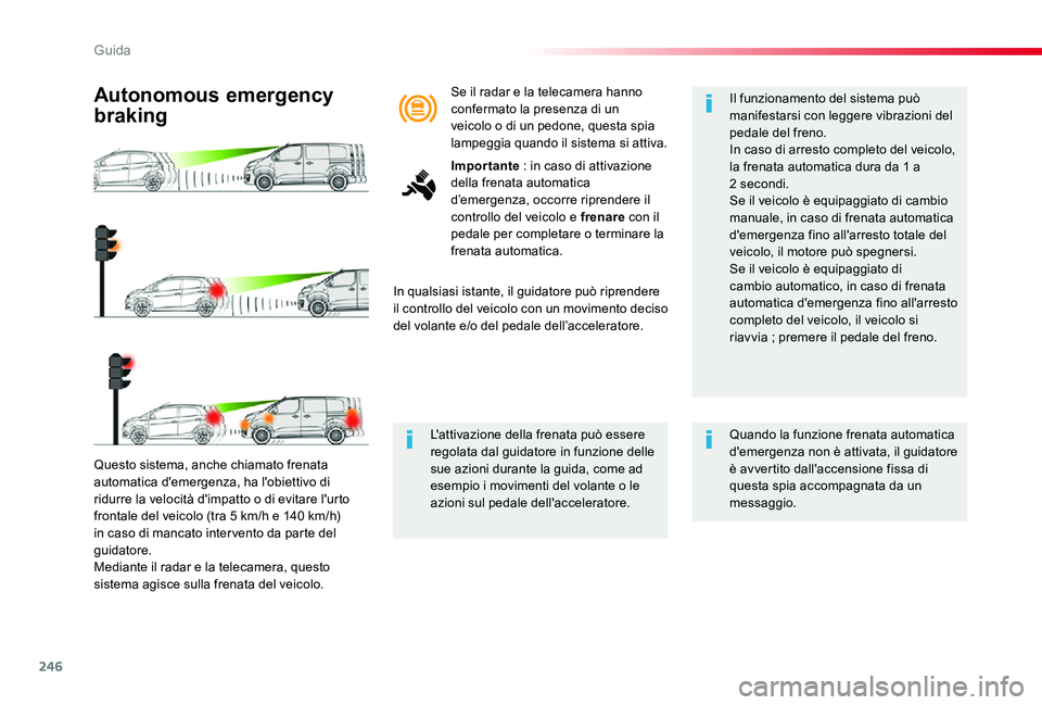 TOYOTA PROACE 2020 Manuale duso (in Italian) 246
Proace_it_Chap06_conduite_ed01-2019
Questo sistema, anche chiamato frenata automatica d'emergenza, ha l'obiettivo di ridurre la velocità d'impatto o di evitare l'urto frontale del TOYOTA PROACE 2020 Manuale duso (in Italian) 246
Proace_it_Chap06_conduite_ed01-2019
Questo sistema, anche chiamato frenata automatica d'emergenza, ha l'obiettivo di ridurre la velocità d'impatto o di evitare l'urto frontale del