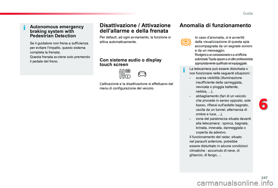 TOYOTA PROACE 2020 Manuale duso (in Italian) 247
Proace_it_Chap06_conduite_ed01-2019
Disattivazione / Attivazione
dell’allarme e della frenata
Per default, ad ogni avviamento, la funzione si attiva automaticamente.
Autonomous emergency brakin TOYOTA PROACE 2020 Manuale duso (in Italian) 247
Proace_it_Chap06_conduite_ed01-2019
Disattivazione / Attivazione
dell’allarme e della frenata
Per default, ad ogni avviamento, la funzione si attiva automaticamente.
Autonomous emergency brakin