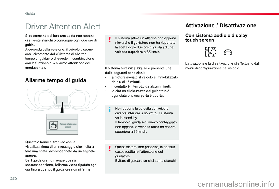 TOYOTA PROACE 2020 Manuale duso (in Italian) 250
Proace_it_Chap06_conduite_ed01-2019
Driver Attention Alert
Il sistema si reinizializza se è presente una delle seguenti condizioni :- a motore avviato, il veicolo è immobilizzato da più di 15 m TOYOTA PROACE 2020 Manuale duso (in Italian) 250
Proace_it_Chap06_conduite_ed01-2019
Driver Attention Alert
Il sistema si reinizializza se è presente una delle seguenti condizioni :- a motore avviato, il veicolo è immobilizzato da più di 15 m