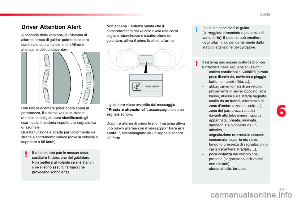 TOYOTA PROACE 2020 Manuale duso (in Italian) 251
Proace_it_Chap06_conduite_ed01-2019
Con una telecamera posizionata sopra al parabrezza, il sistema valuta lo stato di attenzione del guidatore identificando gli scarti della traiettoria rispetto a TOYOTA PROACE 2020 Manuale duso (in Italian) 251
Proace_it_Chap06_conduite_ed01-2019
Con una telecamera posizionata sopra al parabrezza, il sistema valuta lo stato di attenzione del guidatore identificando gli scarti della traiettoria rispetto a