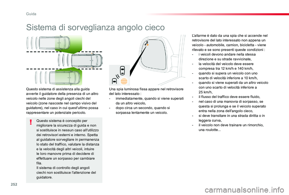 TOYOTA PROACE 2020 Manuale duso (in Italian) 252
Proace_it_Chap06_conduite_ed01-2019
Sistema di sorveglianza angolo cieco
Una spia luminosa fissa appare nel retrovisore del lato interessato :- immediatamente, quando si viene superati da un altro TOYOTA PROACE 2020 Manuale duso (in Italian) 252
Proace_it_Chap06_conduite_ed01-2019
Sistema di sorveglianza angolo cieco
Una spia luminosa fissa appare nel retrovisore del lato interessato :- immediatamente, quando si viene superati da un altro