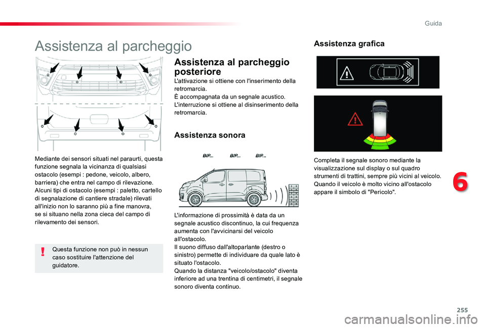 TOYOTA PROACE 2020 Manuale duso (in Italian) 255
Proace_it_Chap06_conduite_ed01-2019
Mediante dei sensori situati nel paraurti, questa funzione segnala la vicinanza di qualsiasi ostacolo (esempi : pedone, veicolo, albero, barriera) che entra nel TOYOTA PROACE 2020 Manuale duso (in Italian) 255
Proace_it_Chap06_conduite_ed01-2019
Mediante dei sensori situati nel paraurti, questa funzione segnala la vicinanza di qualsiasi ostacolo (esempi : pedone, veicolo, albero, barriera) che entra nel