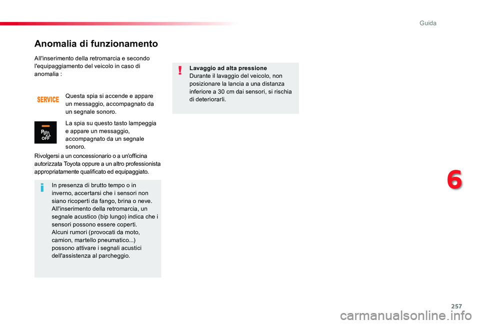 TOYOTA PROACE 2020 Manuale duso (in Italian) 257
Proace_it_Chap06_conduite_ed01-2019
All'inserimento della retromarcia e secondo l'equipaggiamento del veicolo in caso di anomalia :
Rivolgersi a un concessionario o a un’officina autoriz TOYOTA PROACE 2020 Manuale duso (in Italian) 257
Proace_it_Chap06_conduite_ed01-2019
All'inserimento della retromarcia e secondo l'equipaggiamento del veicolo in caso di anomalia :
Rivolgersi a un concessionario o a un’officina autoriz