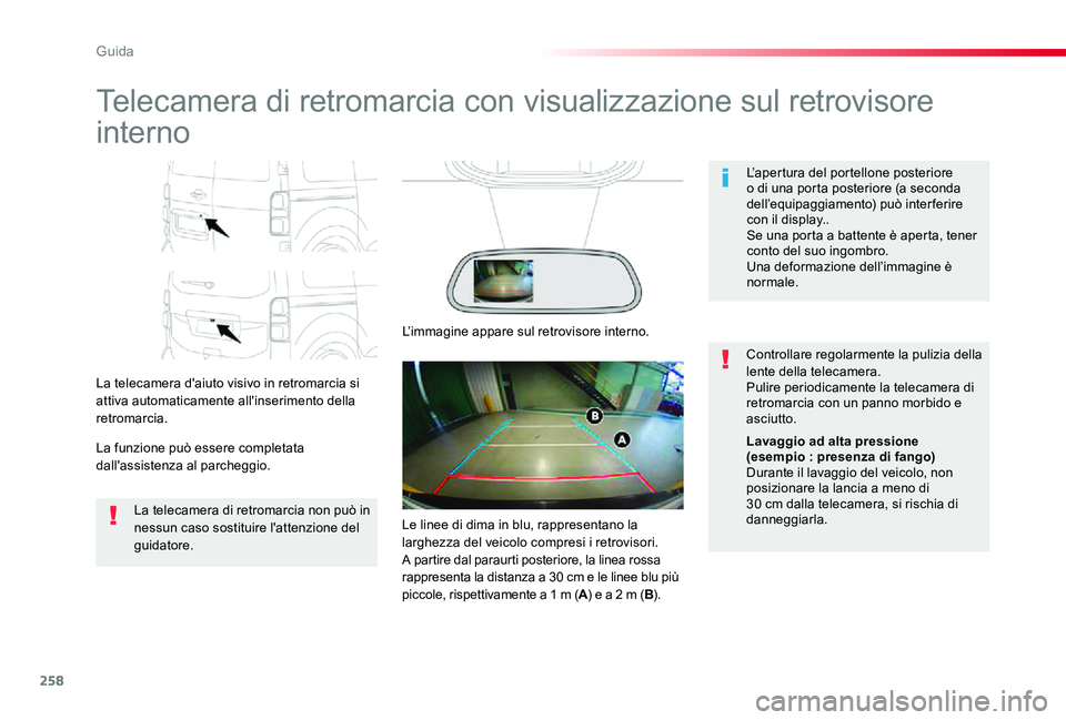 TOYOTA PROACE 2020 Manuale duso (in Italian) 258
Proace_it_Chap06_conduite_ed01-2019
Telecamera di retromarcia con visualizzazione sul retrovisore
interno
La telecamera d'aiuto visivo in retromarcia si attiva automaticamente all'inserim TOYOTA PROACE 2020 Manuale duso (in Italian) 258
Proace_it_Chap06_conduite_ed01-2019
Telecamera di retromarcia con visualizzazione sul retrovisore
interno
La telecamera d'aiuto visivo in retromarcia si attiva automaticamente all'inserim