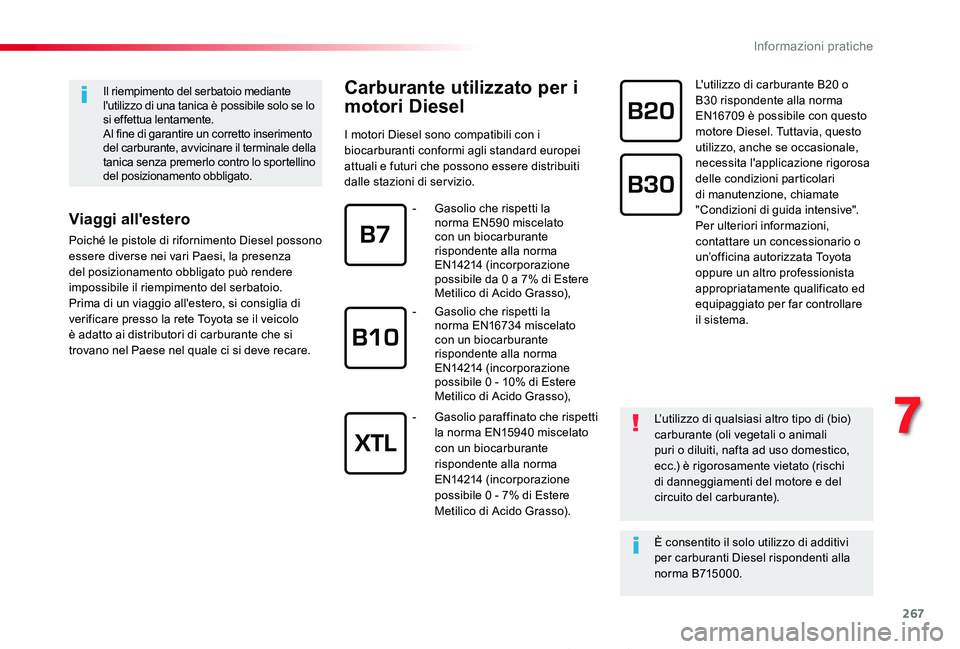TOYOTA PROACE 2020 Manuale duso (in Italian) 267
Proace_it_Chap07_info-pratiques_ed01-2019
Carburante utilizzato per i
motori Diesel
I motori Diesel sono compatibili con i biocarburanti conformi agli standard europei attuali e futuri che posson TOYOTA PROACE 2020 Manuale duso (in Italian) 267
Proace_it_Chap07_info-pratiques_ed01-2019
Carburante utilizzato per i
motori Diesel
I motori Diesel sono compatibili con i biocarburanti conformi agli standard europei attuali e futuri che posson