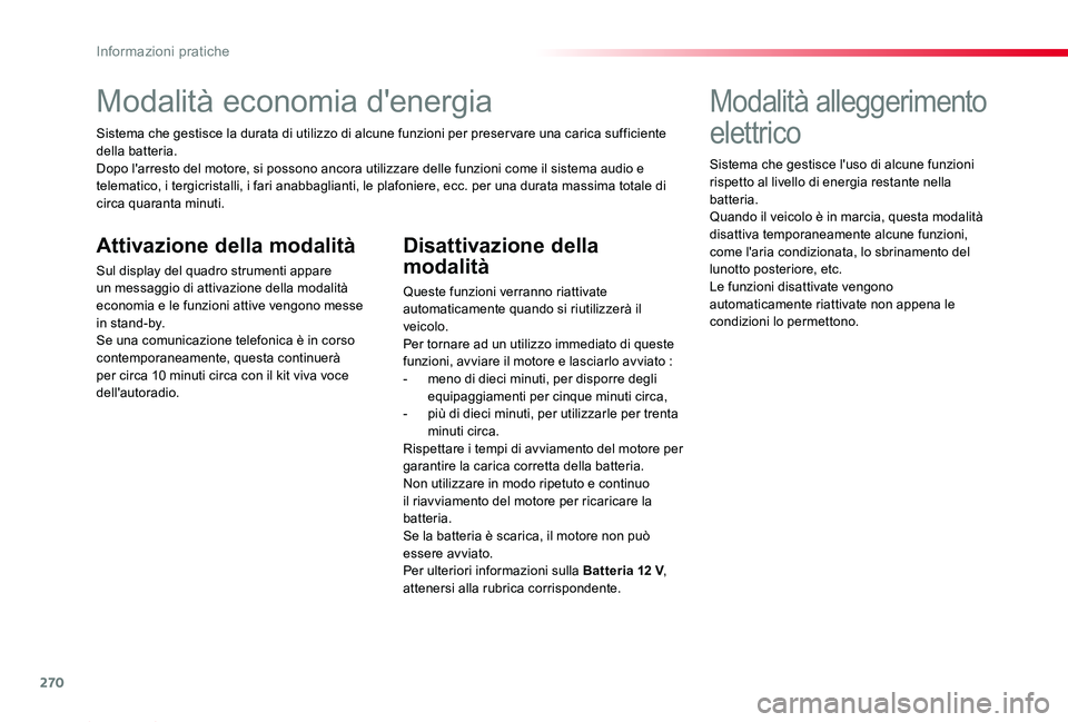 TOYOTA PROACE 2020 Manuale duso (in Italian) 270
Proace_it_Chap07_info-pratiques_ed01-2019
Modalità economia d'energia
Sistema che gestisce la durata di utilizzo di alcune funzioni per preser vare una carica sufficiente della batteria.Dopo TOYOTA PROACE 2020 Manuale duso (in Italian) 270
Proace_it_Chap07_info-pratiques_ed01-2019
Modalità economia d'energia
Sistema che gestisce la durata di utilizzo di alcune funzioni per preser vare una carica sufficiente della batteria.Dopo