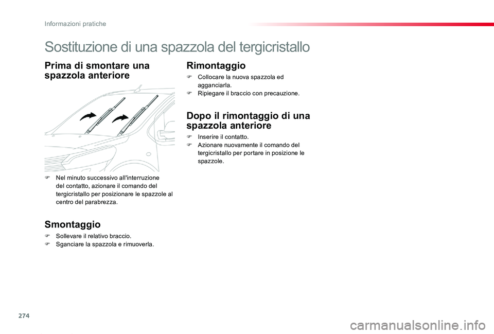 TOYOTA PROACE 2020 Manuale duso (in Italian) 274
Proace_it_Chap07_info-pratiques_ed01-2019
Sostituzione di una spazzola del tergicristallo
Prima di smontare una
spazzola anteriore
Smontaggio
F Sollevare il relativo braccio.F Sganciare la spazzo TOYOTA PROACE 2020 Manuale duso (in Italian) 274
Proace_it_Chap07_info-pratiques_ed01-2019
Sostituzione di una spazzola del tergicristallo
Prima di smontare una
spazzola anteriore
Smontaggio
F Sollevare il relativo braccio.F Sganciare la spazzo