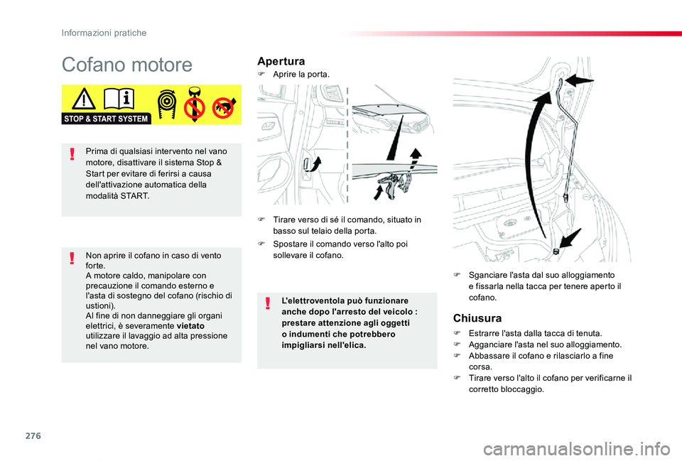 TOYOTA PROACE 2020 Manuale duso (in Italian) 276
Proace_it_Chap07_info-pratiques_ed01-2019
Cofano motoreApertura
Chiusura
F Estrarre l'asta dalla tacca di tenuta.F Agganciare l'asta nel suo alloggiamento.F Abbassare il cofano e rilasciar TOYOTA PROACE 2020 Manuale duso (in Italian) 276
Proace_it_Chap07_info-pratiques_ed01-2019
Cofano motoreApertura
Chiusura
F Estrarre l'asta dalla tacca di tenuta.F Agganciare l'asta nel suo alloggiamento.F Abbassare il cofano e rilasciar