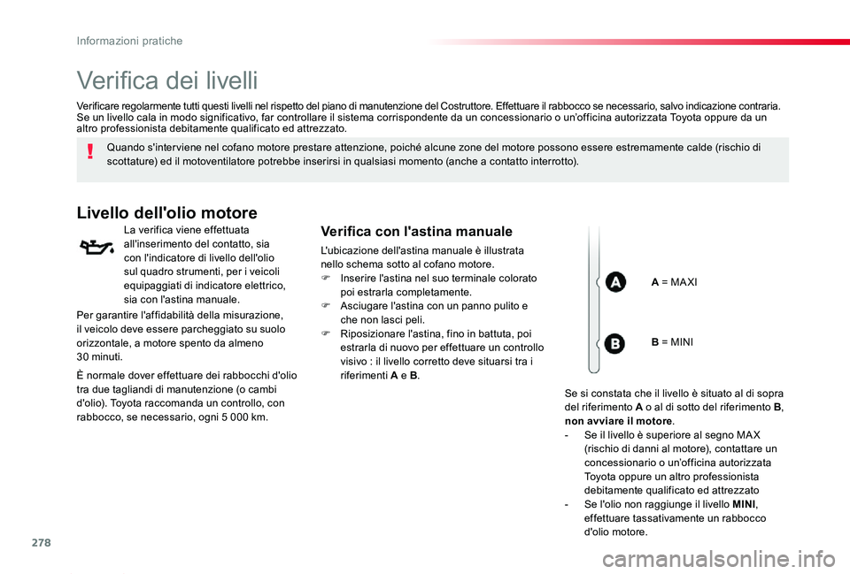 TOYOTA PROACE 2020 Manuale duso (in Italian) 278
Proace_it_Chap07_info-pratiques_ed01-2019
Verifica dei livelli
Quando s'inter viene nel cofano motore prestare attenzione, poiché alcune zone del motore possono essere estremamente calde (ris TOYOTA PROACE 2020 Manuale duso (in Italian) 278
Proace_it_Chap07_info-pratiques_ed01-2019
Verifica dei livelli
Quando s'inter viene nel cofano motore prestare attenzione, poiché alcune zone del motore possono essere estremamente calde (ris