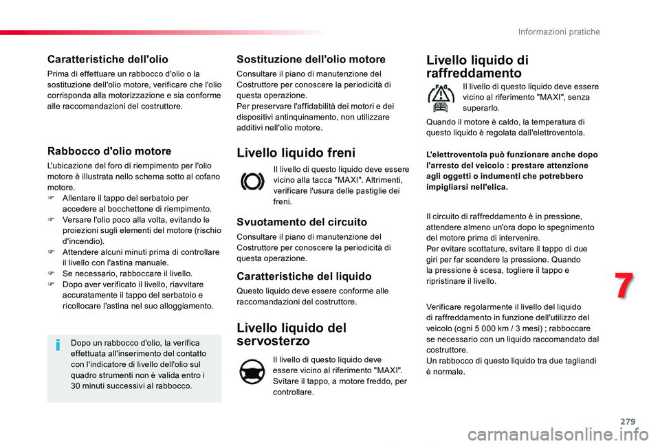 TOYOTA PROACE 2020 Manuale duso (in Italian) 279
Proace_it_Chap07_info-pratiques_ed01-2019
Caratteristiche dell'olio
Prima di effettuare un rabbocco d'olio o la sostituzione dell'olio motore, verificare che l'olio corrisponda all TOYOTA PROACE 2020 Manuale duso (in Italian) 279
Proace_it_Chap07_info-pratiques_ed01-2019
Caratteristiche dell'olio
Prima di effettuare un rabbocco d'olio o la sostituzione dell'olio motore, verificare che l'olio corrisponda all