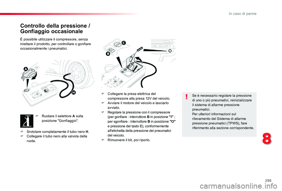 TOYOTA PROACE 2020 Manuale duso (in Italian) 295
Proace_it_Chap08_En-cas-de-panne_ed01-2019
Controllo della pressione /
Gonfiaggio occasionale
È possibile utilizzare il compressore, senza iniettare il prodotto, per controllare o gonfiare occas TOYOTA PROACE 2020 Manuale duso (in Italian) 295
Proace_it_Chap08_En-cas-de-panne_ed01-2019
Controllo della pressione /
Gonfiaggio occasionale
È possibile utilizzare il compressore, senza iniettare il prodotto, per controllare o gonfiare occas