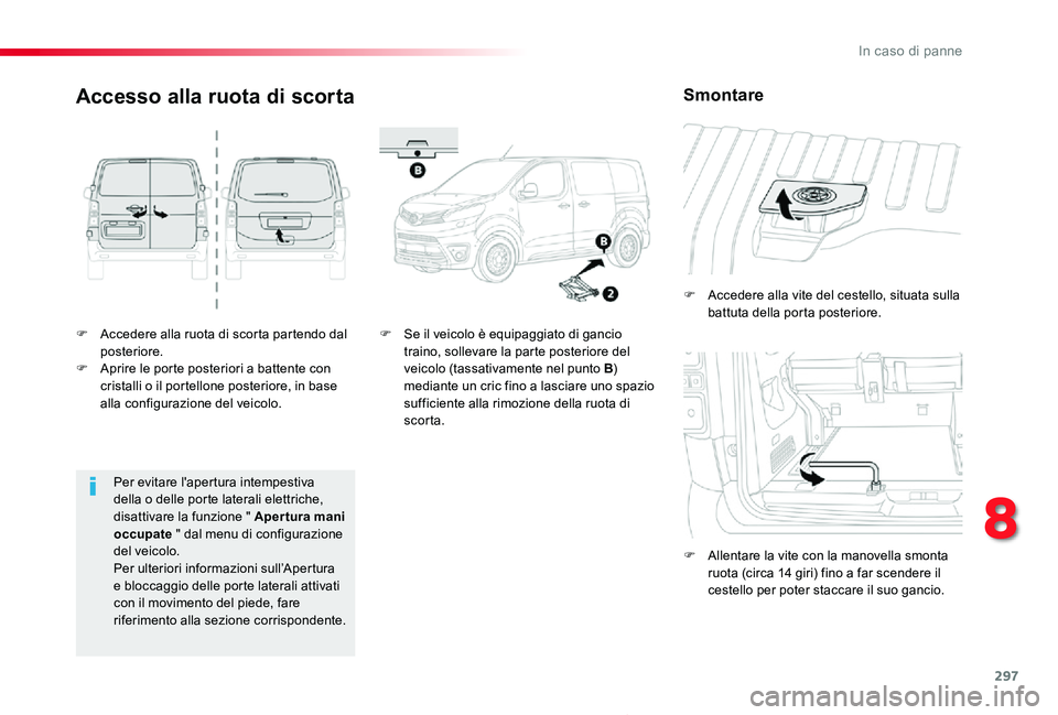 TOYOTA PROACE 2020 Manuale duso (in Italian) 297
Proace_it_Chap08_En-cas-de-panne_ed01-2019
F Accedere alla ruota di scorta partendo dal posteriore.F Aprire le porte posteriori a battente con cristalli o il portellone posteriore, in base alla co TOYOTA PROACE 2020 Manuale duso (in Italian) 297
Proace_it_Chap08_En-cas-de-panne_ed01-2019
F Accedere alla ruota di scorta partendo dal posteriore.F Aprire le porte posteriori a battente con cristalli o il portellone posteriore, in base alla co